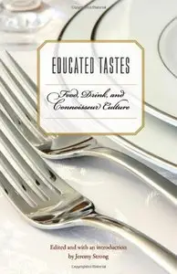Educated Tastes: Food, Drink, and Connoisseur Culture (Repost)