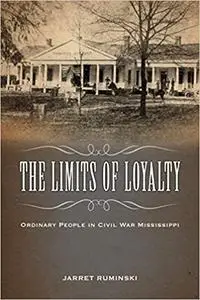 The Limits of Loyalty: Ordinary People in Civil War Mississippi