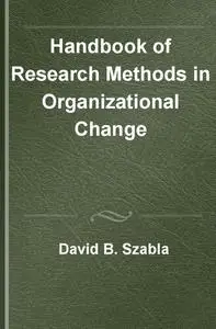 Handbook of Research Methods in Organizational Change