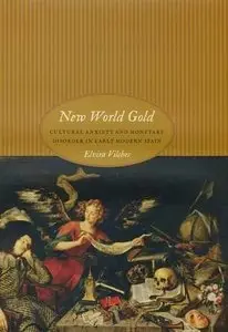 New World Gold: Cultural Anxiety and Monetary Disorder in Early Modern Spain