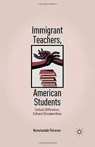 Immigrant Teachers, American Students: Cultural Differences, Cultural Disconnections