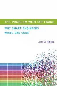 The Problem With Software: Why Smart Engineers Write Bad Code (The MIT Press)