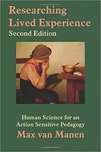 Researching Lived Experience: Human Science for an Action Sensitive Pedagogy Ed 2