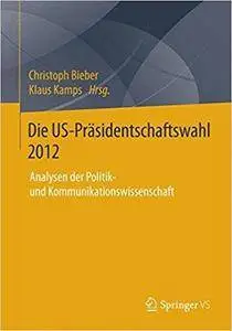 Die US-Präsidentschaftswahl 2012: Analysen der Politik- und Kommunikationswissenschaft
