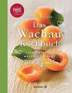 Das Wachau Kochbuch - Rezepte aus dem Herzen Österreichs