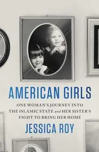 American Girls: One Woman's Journey into the Islamic State and Her Sister's Fight to Bring Her Home
