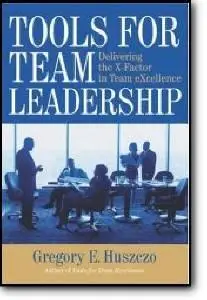 Gregory Huszczo, «Tools for Team Leadership : Delivering the X-Factor in Team eXcellence»