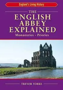 The English Abbey Explained (England's Living History)