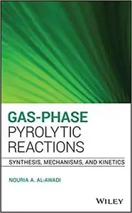 Gas-Phase Pyrolytic Reactions: Synthesis, Mechanisms, and Kinetics