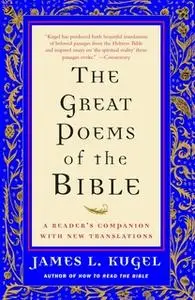 «The Great Poems of the Bible: A Reader's Companion with New Translations» by James L. Kugel