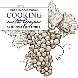 Cooking with Grapes: 50 Delicious Grape Recipes