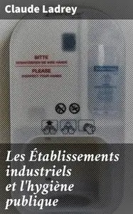 «Les Établissements industriels et l'hygiène publique» by Claude Ladrey