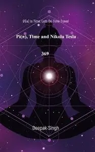 «Pi, Time and Nikola Tesla 369» by Deepak Singh