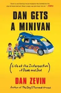 «Dan Gets a Minivan: Life at the Intersection of Dude and Dad» by Dan Zevin