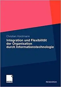 Integration und Flexibilität der Organisation durch Informationstechnologie