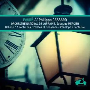 Philippe Cassard - Fauré: Ballade, 3 nocturnes, Pelleas et Melissandre, Penelope & Fantaisie (2017)