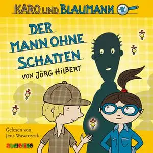 «Karo und Blaumann - Folge 2: Der Mann ohne Schatten» by Jörg Hilbert