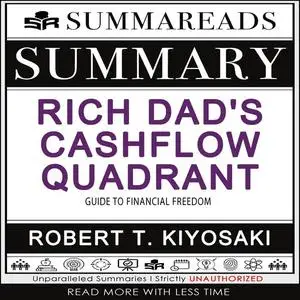 «Summary of Rich Dad's Cashflow Quadrant» by Summareads Media