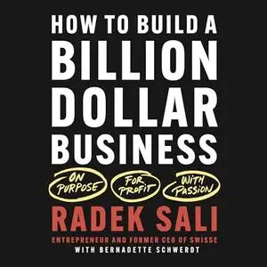 How to Build a Billion-Dollar Business: On Purpose. For Profit. With Passion [Audiobook]