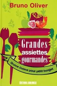 Bruno Oliver, "Grandes assiettes gourmandes : Grande cuisine pour petit budget"