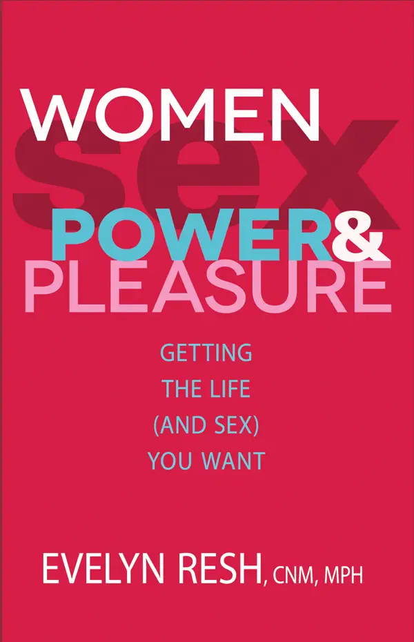 Women, Sex, Power, And Pleasure: Getting the Life (and Sex) You Want