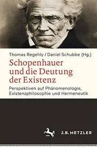Schopenhauer und die Deutung der Existenz: Perspektiven auf Phänomenologie, Existenzphilosophie und Hermeneutik [Repost]