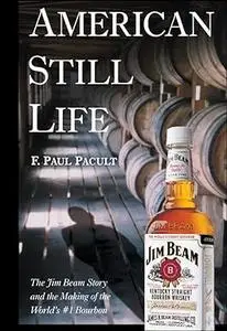 American Still Life: The Jim Beam Story and the Making of the World's #1 Bourbon