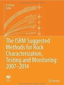 The ISRM Suggested Methods for Rock Characterization, Testing and Monitoring: 2007-2014