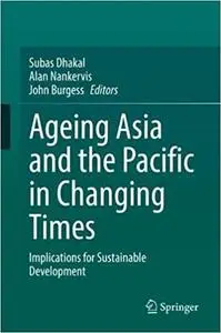 Ageing Asia and the Pacific in Changing Times: Implications for Sustainable Development