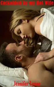 «Cuckolded by my Hot Wife» by Jennifer Lynne