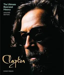 Clapton: The Ultimate Illustrated History