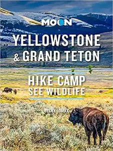 Moon Yellowstone & Grand Teton: Hike, Camp, See Wildlife, 10th Edition