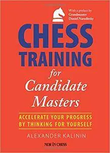 Chess Training for Candidate Masters: Accelerate Your Progress by Thinking for Yourself