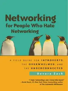 Networking for People Who Hate Networking: A Field Guide for Introverts, the Overwhelmed, and the Underconnected