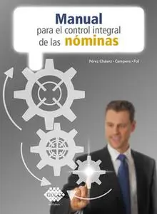 «Manual para el control integral de las nóminas 2019» by José Pérez Chávez,Raymundo Fol Olguín