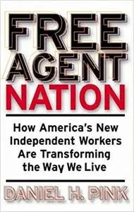 Free Agent Nation: The Future of Working for Yourself