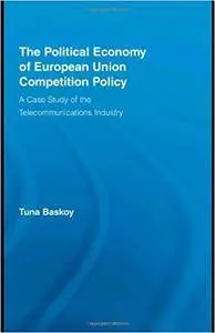 The Political Economy of European Union Competition Policy: A Case Study of the Telecommunications Industry (Repost)