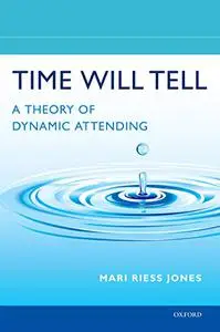 Time Will Tell: A Theory of Dynamic Attending (Repost)