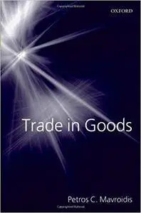 Trade in Goods: The GATT and the Other Agreements Regulating Trade in Goods