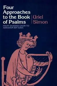 Four Approaches to the Book of Psalms: From Saadiah Gaon to Abraham Ibn Ezra by Uriel Simon