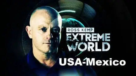 BSkyB -Ross Kemp Extreme World Series 5: USA-Mexico (2016)
