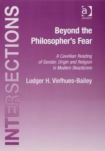 Beyond the Philosopher's Fear (Intersections: Continental and Analytic Philosophy) by Ludger H. Viefhues-Bailey