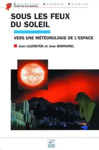 Jean Lilensten, Jean Bornarel, "Sous les feux du soleil : Vers une météorologie de l'espace"