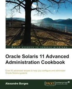 Oracle Solaris 11 Advanced Administration Cookbook