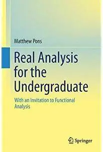 Real Analysis for the Undergraduate: With an Invitation to Functional Analysis [Repost]
