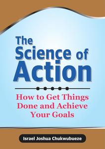 The Science of Action: How to Get Things Done and Achieve Your Goals