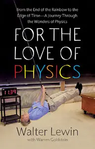 For the Love of Physics: From the End of the Rainbow to the Edge of Time - A Journey Through the Wonders of Physics (repost)