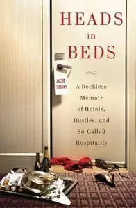 Heads in Beds: A Reckless Memoir of Hotels, Hustles, and So-Called Hospitality (Repost)