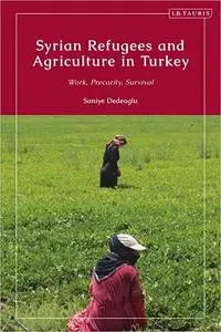 Syrian Refugees and Agriculture in Turkey: Work, Precarity, Survival