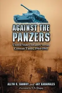 Against the Panzers: United States Infantry Versus German Tanks 1944-1945